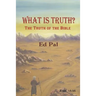 What Is Truth?: The Truth of the Bible