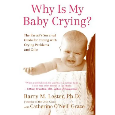 Why Is My Baby Crying?: The Parent's Survival Guide for Coping with Crying Problems and Colic