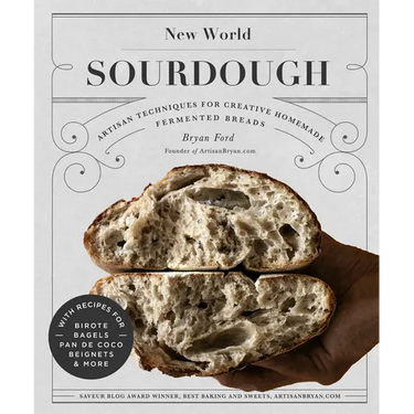 New World Sourdough: Artisan Techniques for Creative Homemade Fermented Breads; With Recipes for Birote, Bagels, Pan de Coco, Beignets, and More