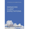 Managing Client Expectations: A Guide for Organizing Professionals