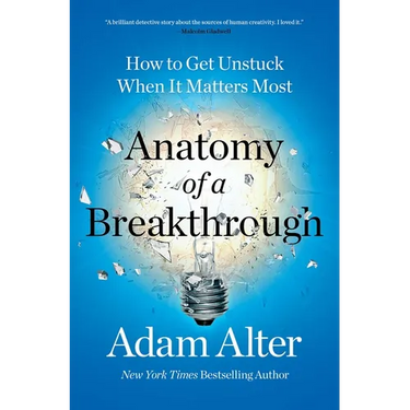 Anatomy of a Breakthrough: How to Get Unstuck When It Matters Most