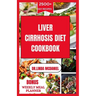 Liver Cirrhosis Diet Cookbook: Healthy and Delicious Recipes to manage Liver Cirrhosis