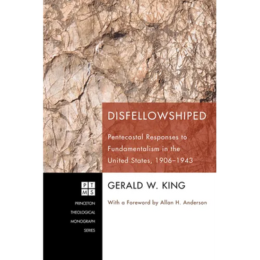 Disfellowshiped: Pentecostal Responses to Fundamentalism in the United States, 1906-1943