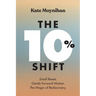 The 10% Shift: Small Resets. Gentle Forward Motion. the Magic of Rediscovery