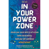 In Your Powerzone: Elevate Your Social Skills And Self-Esteem, Tackle Social Anxiety, And Build Your Confidence Without Burnout: A Self-Help Guidebook