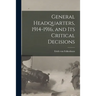 General Headquarters, 1914-1916, and Its Critical Decisions