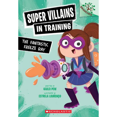 The Fantastic Freeze Ray: A Branches Book (Super Villains in Training #1): Volume 1