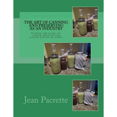The Art of Canning and Preserving As An Industry: Formulas and recipes for canning and preserving actually used by the author