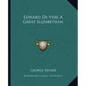 Edward De Vere A Great Elizabethan