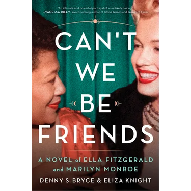 Can't We Be Friends: A Novel of Ella Fitzgerald and Marilyn Monroe