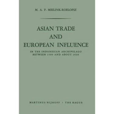 Asian Trade and European Influence: In the Indonesian Archipelago Between 1500 and about 1630