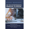 The Tech Entrepreneur's Financial Playbook: Winning Plays for Forming, Financing & Operating Tech Companies