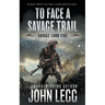 To Face a Savage Trail: A Mountain Man Classic Western