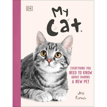 My Cat: Everything You Need to Know about Owning a New Pet