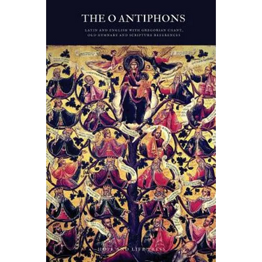 The 'O' Antiphons: Latin and English with Gregorian Chant, Old Hymnary and Scripture References