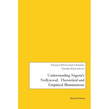 Understanding Nigeria's Nollywood: Theoretical and empirical Illuminations