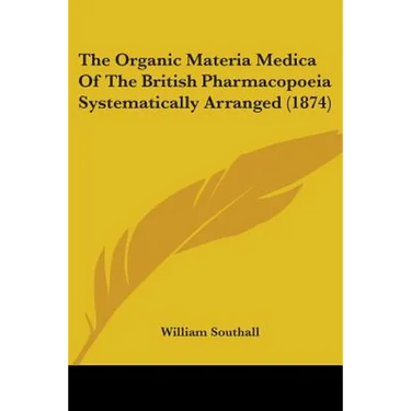 The Organic Materia Medica Of The British Pharmacopoeia Systematically Arranged (1874)