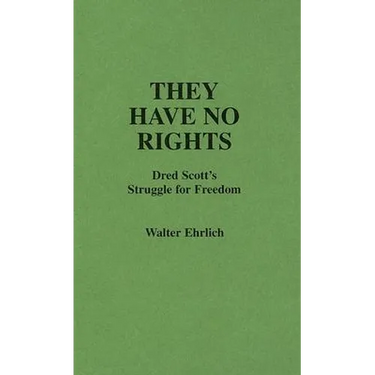 They Have No Rights: Dred Scott's Struggle for Freedom