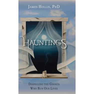 Hauntings - Dispelling the Ghosts Who Run Our Lives