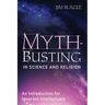 Myth-Busting in Science and Religion: An Introduction for Ignorant Intellectuals