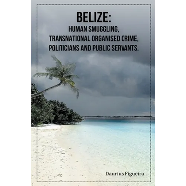 Belize: Human Smuggling, Transnational Organised Crime, Politicians And Public Servants