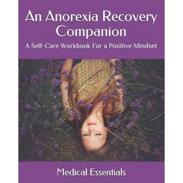 An Anorexia Recovery Companion: A Self-Care Workbook For a Positive Mindset