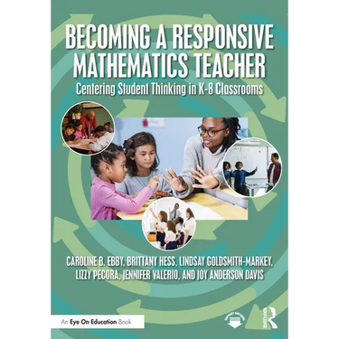 Becoming a Responsive Mathematics Teacher: Centering Student Thinking in K-8 Classrooms