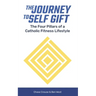The Journey to Self Gift: The Four Pillars of a Catholic Fitness Lifestyle