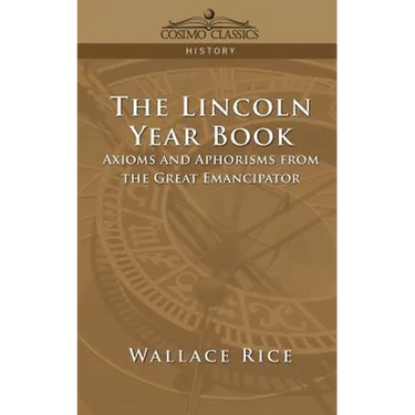 The Lincoln Year Book: Axioms and Aphorisms from the Great Emancipator