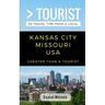Greater Than a Tourist- Kansas City Missouri: 50 Travel Tips from a Local