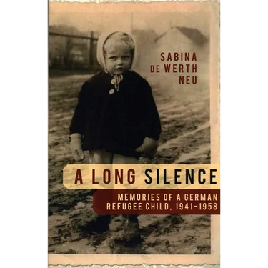 A Long Silence: Memories of a German Refugee Child, 1941-1958