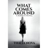 What Comes Around: A Dark Romance of Betrayal, Revenge, and a Strong Female Lead