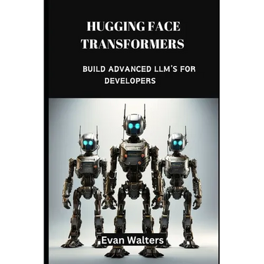 Hugging Face Transformers: Build Advanced LLM's For Developers