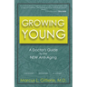 Growing Young: A Doctor's Guide to the NEW Anti-Aging