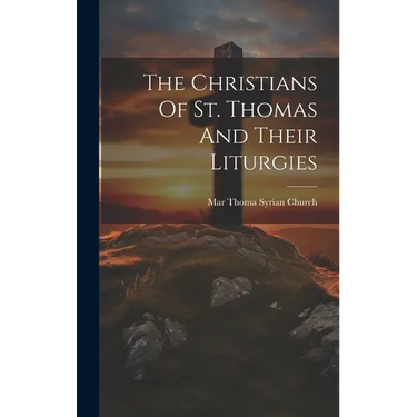 The Christians Of St. Thomas And Their Liturgies