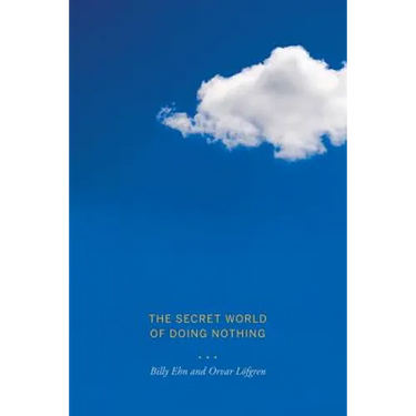 The Secret World of Doing Nothing