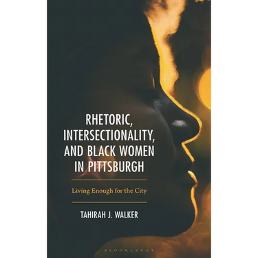 Rhetoric, Intersectionality, and Black Women in Pittsburgh: Living Enough for the City