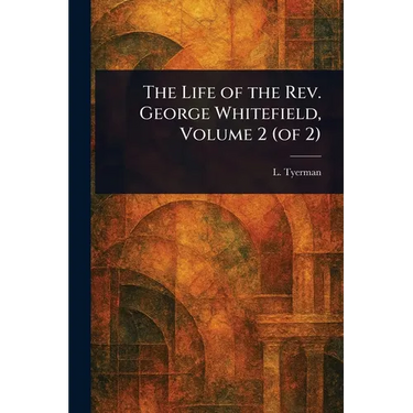 The Life of the Rev. George Whitefield, Volume 2 (of 2)