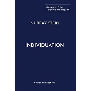 The Collected Writings of Murray Stein: Volume 1: Individuation