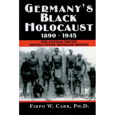 Germany's Black Holocaust: 1890-1945: Details Never Before Revealed!