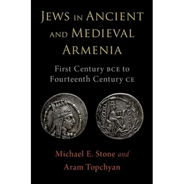Jews in Ancient and Medieval Armenia: First Century Bce - Fourteenth Century CE