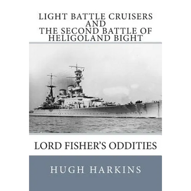 Light Battle Cruisers and The Second Battle of Heligoland Bight: Lord Fisher's Oddities