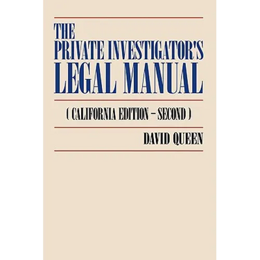 The Private Investigator's Legal Manual: (California Edition-Second)