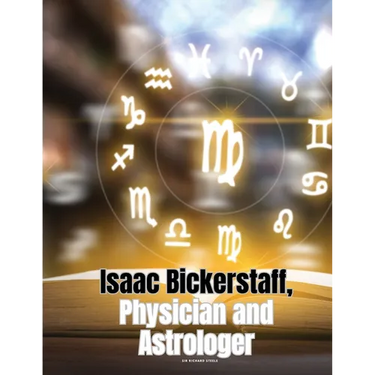 Isaac Bickerstaff, Physician and Astrologer