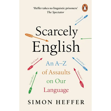 Scarcely English: An A to Z of Assaults on Our Language