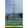 Science and Health with Key to the Scriptures: The Theology of Christian Science, and its Relation to God and the Bible (1910 Edition, Complete) (Hard
