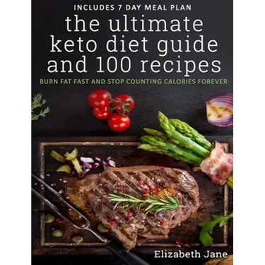 The Ultimate Keto Diet Guide & 100 Recipes: Burn Fat Fast & Stop Counting Calories Forever