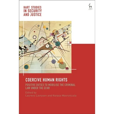 Coercive Human Rights: Positive Duties to Mobilise the Criminal Law Under the Echr