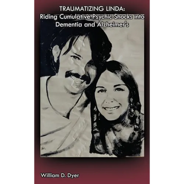 Traumatizing Linda: Riding Cumulative Psychic Shocks into Dementia and Alzheimer's