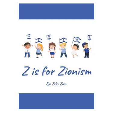 Z is for Zionism: Introduce your child to the true, inspiring history of Israel and the Jewish people